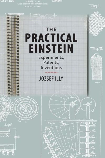 Cover for Illy, Jozsef (California Institute of Technology 20-7) · The Practical Einstein: Experiments, Patents, Inventions (Paperback Book) (2013)