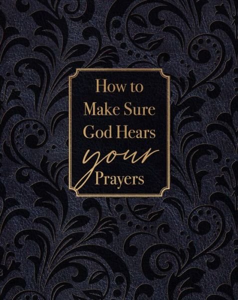 Cover for Ray Comfort · How to Make Sure God Hears Your Prayers (Leather Book) (2023)