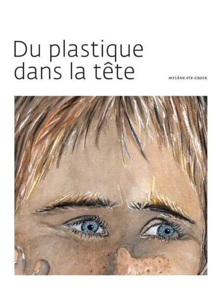 Cover for Mylene Ste-Croix · Du Plastique Dans La Tete (Paperback Bog) (2009)