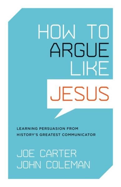 Cover for Joe Carter · How to Argue like Jesus: Learning Persuasion from History's Greatest Communicator (Paperback Book) (2008)