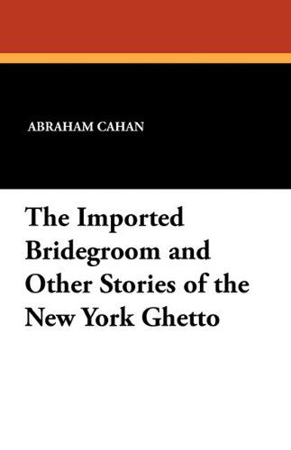 Cover for Abraham Cahan · The Imported Bridegroom and Other Stories of the New York Ghetto (Paperback Book) (2010)