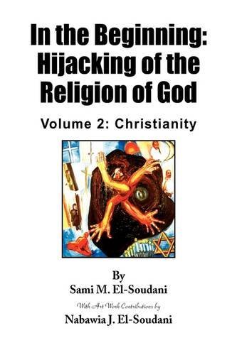 Cover for Nabawia J. El-soudani · In the Beginning: Hijacking of the Religion of God (Gebundenes Buch) (2010)
