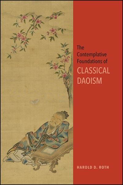 Cover for Harold D. Roth · The Contemplative Foundations of Classical Daoism - SUNY series in Chinese Philosophy and Culture (Hardcover Book) (2021)