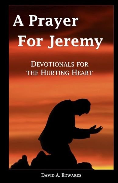 Cover for David A. Edwards · A Prayer for Jeremy: Devotionals for the Hurting Heart (Paperback Bog) (2009)