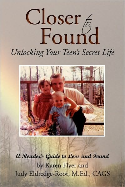 Cover for Karen Flyer · Closer to Found: Unlocking Your Teen's Secret Life: a Reader's Guide to Loss and Found (Paperback Book) (2009)