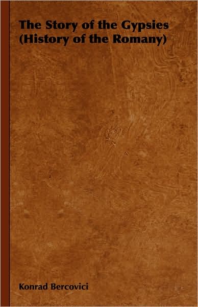 Cover for Konrad Bercovici · The Story of the Gypsies (History of the Romany) (The Life &amp; Letters Series) (Hardcover Book) (2008)