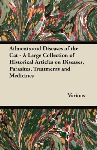 Cover for Ailments and Diseases of the Cat - a Large Collection of Historical Articles on Diseases, Parasites, Treatments and Medicines (Paperback Book) (2011)