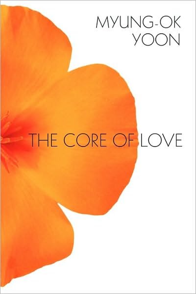 Cover for Myung-ok Yoon · The Core of Love (Paperback Bog) (2010)