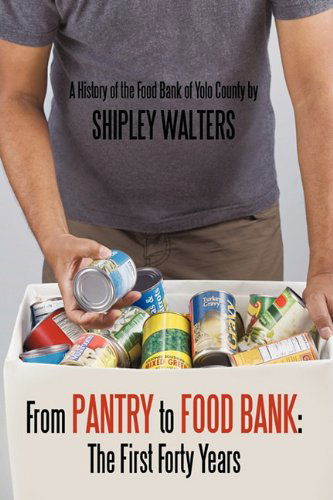 Cover for Shipley Walters · From Pantry to Food Bank: the First Forty Years: a History of the Food Bank of Yolo County (Hardcover Book) (2010)