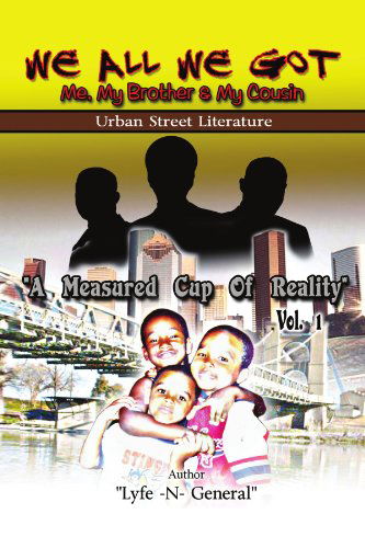 Cover for Lyfe N' General · We All We Got: Me, My Brother, and My Cousin (Paperback Book) (2010)