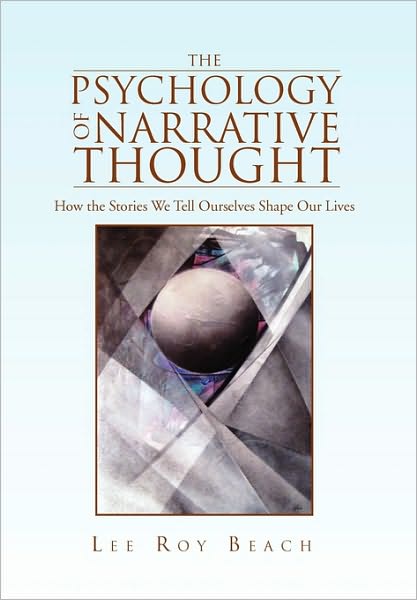 Cover for Lee Roy Beach · The Psychology of Narrative Thought: How the Stories We Tell Ourselves Shape Our Lives (Paperback Book) (2010)