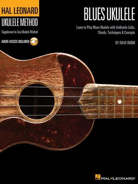 Hal Leonard Blues Ukulele: Learn to Play Blues with Authentic Licks, Chords, Techniques & Concepts - Dave Rubin - Libros - Hal Leonard Corporation - 9781458422712 - 1 de diciembre de 2012