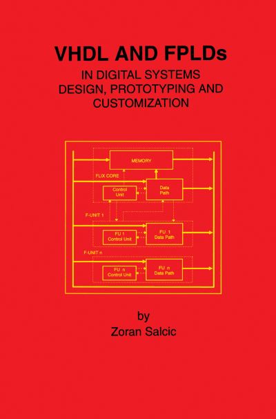 VHDL and FPLDs in Digital Systems Design, Prototyping and Customization - Zoran Salcic - Bøger - Springer-Verlag New York Inc. - 9781461376712 - 6. november 2012