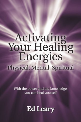 Cover for Ed Leary · Activating Your Healing Energies Physical, Mental, Spiritual: with the Power and the Knowledge, You Can Heal Yourself (Paperback Book) (2011)