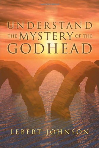 Cover for Lebert Johnson · Understand the Mystery of the Godhead (Paperback Book) (2011)