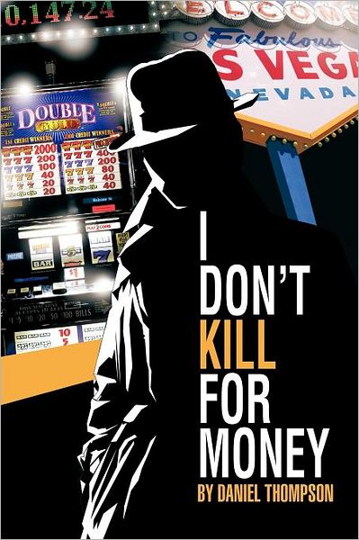 I Don't Kill for Money - Daniel Thompson - Books - Authorhouse - 9781468562712 - April 19, 2012
