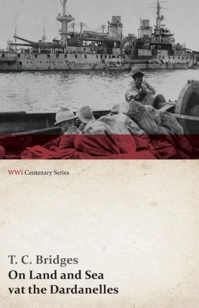 Cover for T. C. Bridges · On Land and Sea at the Dardanelles (Wwi Centenary Series) (Paperback Book) (2014)