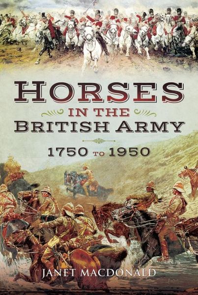 Cover for Janet MacDonald · Horses in the British Army 1750 to 1950 (Hardcover Book) (2017)