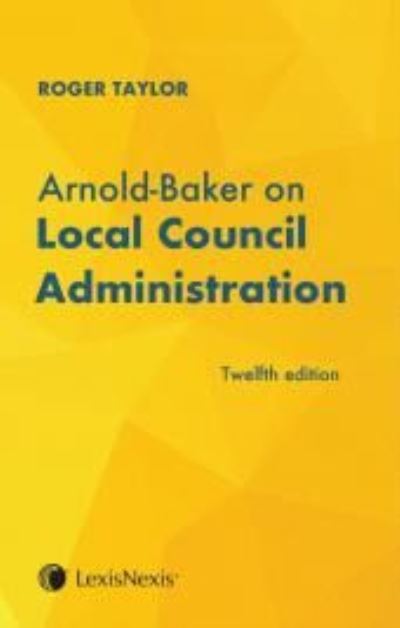 Arnold-Baker: Local Council Administration - Roger Taylor - Kirjat - LexisNexis UK - 9781474316712 - keskiviikko 9. joulukuuta 2020