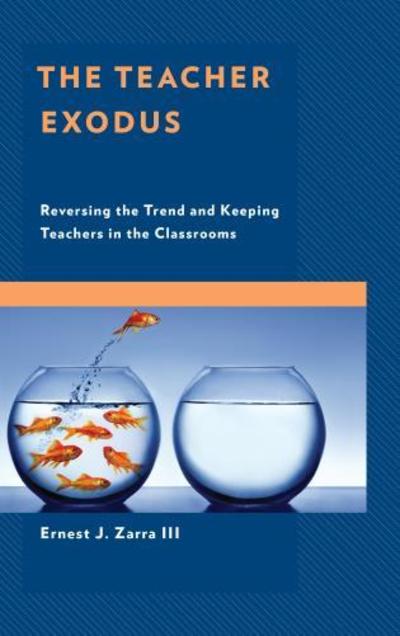 Cover for Zarra, Ernest J., PhD, III · The Teacher Exodus: Reversing the Trend and Keeping Teachers in the Classrooms (Paperback Book) (2018)