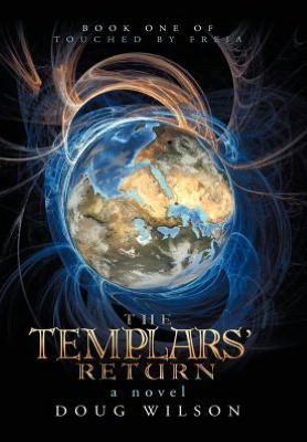 Cover for Wilson, Douglas (Pca (Presbyterian Church in America)) · The Templars' Return: Book One of Touched by Freia (Hardcover Book) (2012)