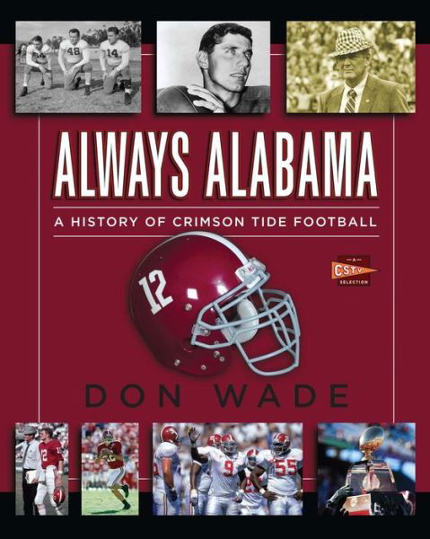 Cover for Don Wade · Always Alabama: a History of Crimson Tide Football (Paperback Book) [Reprint edition] (2014)