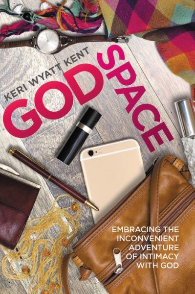 Cover for Keri Wyatt Kent · GodSpace: Embracing the Inconvenient Adventure of Intimacy with God (Paperback Book) (2017)