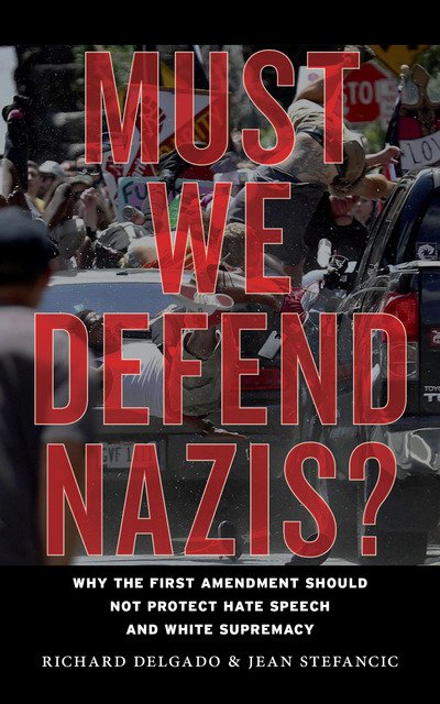 Cover for Richard Delgado · Must We Defend Nazis?: Why the First Amendment Should Not Protect Hate Speech and White Supremacy (Inbunden Bok) (2018)