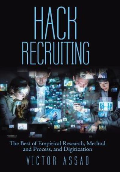 Cover for Victor Assad · Hack Recruiting : The Best of Empirical Research, Method and Process, and Digitization (Hardcover Book) (2019)