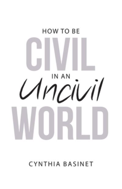 Cover for Cynthia Basinet · How to Be Civil in an Uncivil World (Paperback Book) (2020)