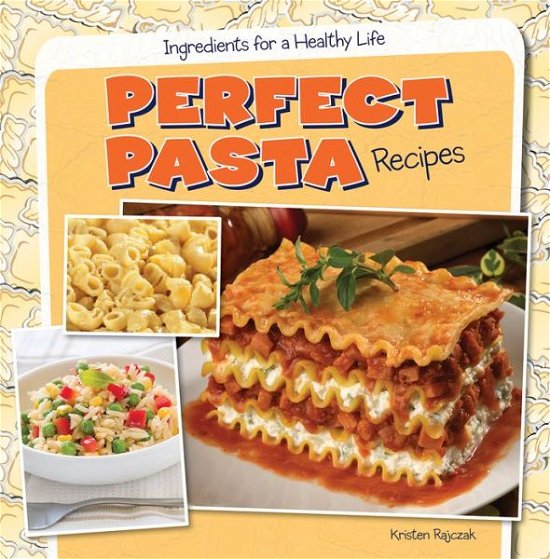 Perfect Pasta Recipes - Kristen Rajczak - Libros - Gareth Stevens Publishing - 9781482405712 - 16 de agosto de 2014