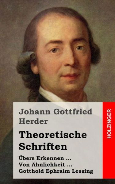 Cover for Johann Gottfried Herder · Theoretische Schriften: Ubers Erkennen / Von Ahnlichkeit / Gotthold Ephraim Lessing (Paperback Book) (2013)