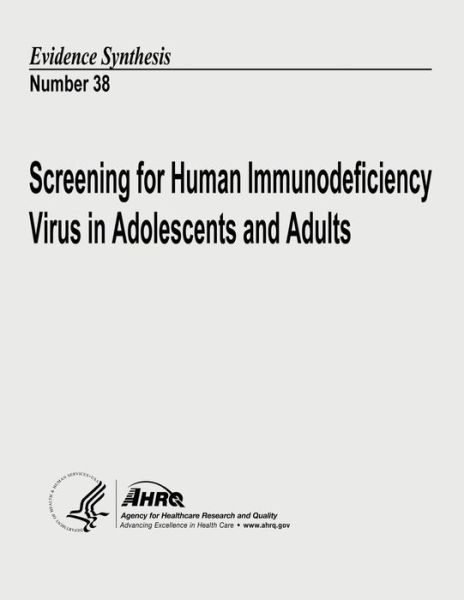 Cover for U S Department of Heal Human Services · Screening for Human Immunodeficiency Virus in Adolescents and Adults: Evidence Synthesis Number 38 (Taschenbuch) (2013)