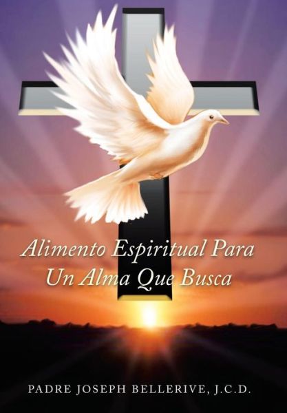 Cover for Padre Joseph Bellerive Jcd. · Alimento Espiritual Para Un Alma Que Busca (Gebundenes Buch) (2014)