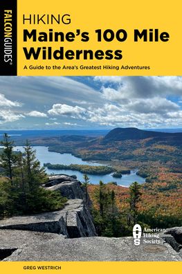 Cover for Greg Westrich · Hiking Maine's 100 Mile Wilderness - State Hiking Guides Series (Paperback Book) (2023)