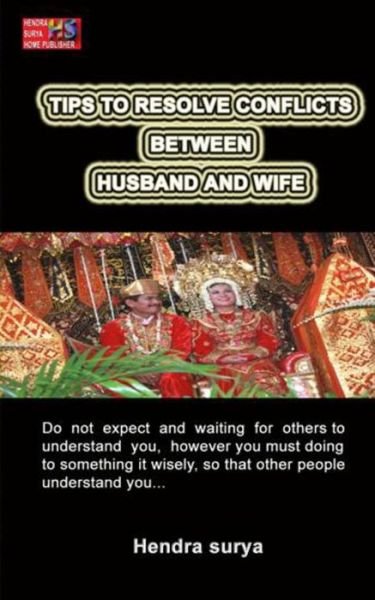 Cover for Drs Hendra Surya · Tips to Resolve Conflicts Between Husband and Wife: Do Not Expect and Waiting for Others to Understand You, However You Must Doing to Something It Wis (Paperback Bog) (2013)