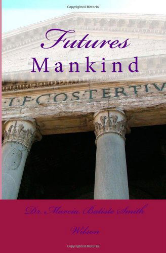 Futures: Mankind - Dr. Marcia Batiste Smith Wilson - Bücher - CreateSpace Independent Publishing Platf - 9781495205712 - 13. Januar 2014