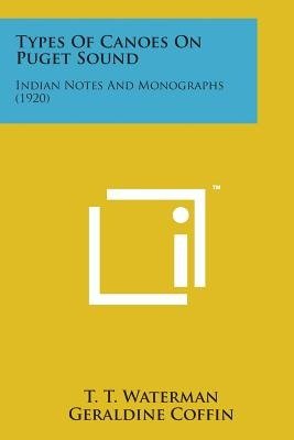 Cover for T T Waterman · Types of Canoes on Puget Sound: Indian Notes and Monographs (1920) (Paperback Bog) (2014)