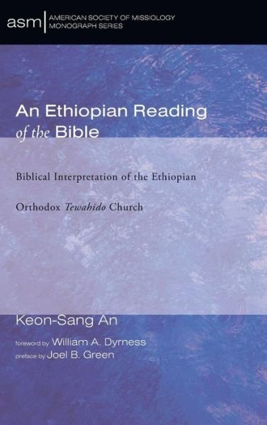 Cover for Keon-Sang An · An Ethiopian Reading of the Bible: Biblical Interpretation of the Ethiopian Orthodox Tewahido Church - American Society of Missiology Monograph (Hardcover Book) [25th edition] (2015)