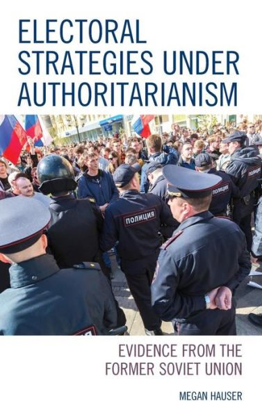 Cover for Megan Hauser · Electoral Strategies under Authoritarianism: Evidence from the Former Soviet Union - Russian, Eurasian, and Eastern European Politics (Hardcover Book) (2019)