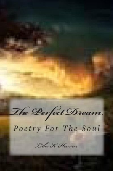 Cover for Lithe K Heaven · The Perfect Dream: Poetry for the Soul (Paperback Book) (2014)