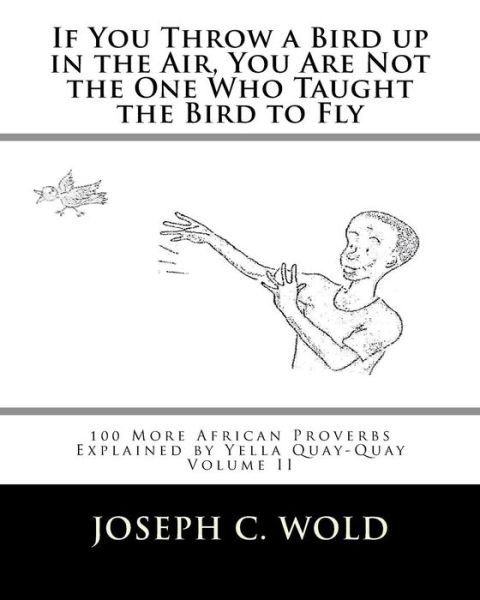 If You Throw a Bird Up in the Air, You Are Not the One Who Taught the Bird to Fly - Margaret Miller - Bøker - Createspace Independent Publishing Platf - 9781499603712 - 2. desember 2015