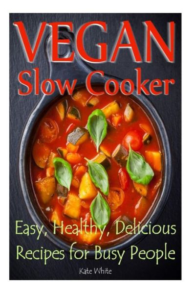 Cover for Kate White · Vegan Slow Cooker: Easy, Healthy, Delicious Recipes for Busy People (Pocketbok) (2014)