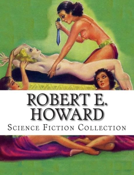 Cover for Robert E Howard · Robert E. Howard, Science Fiction Collection (Paperback Bog) (2014)