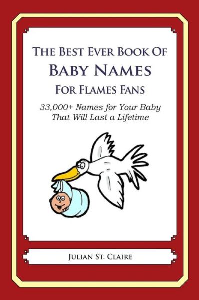 Cover for Julian St Claire · The Best Ever Book of Baby Names for Flames Fans: 33,000+ Names for Your Baby That Will Last a Lifetime (Taschenbuch) (2014)