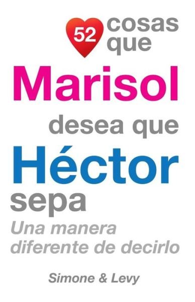 Cover for J L Leyva · 52 Cosas Que Marisol Desea Que Hector Sepa: Una Manera Diferente De Decirlo (Paperback Bog) (2014)