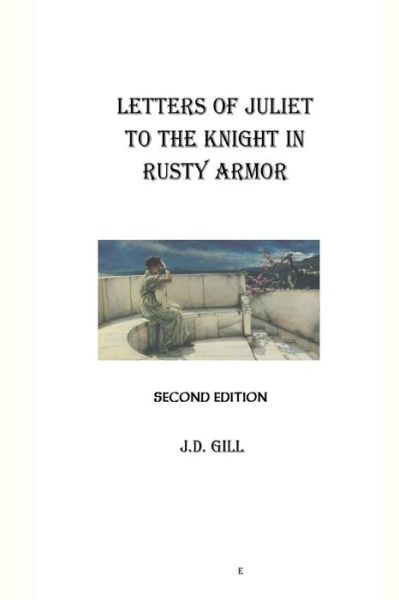 Cover for J D Gill · Letters of Juliet to the Knight in Rusty Armor (Paperback Book) (2014)