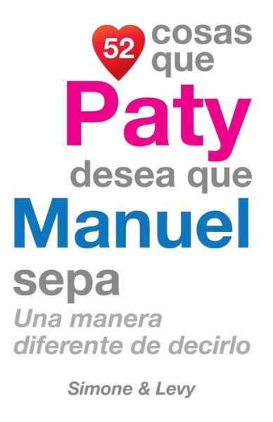 Cover for J L Leyva · 52 Cosas Que Paty Desea Que Manuel Sepa: Una Manera Diferente De Decirlo (Pocketbok) (2014)