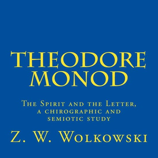 Cover for Z W Wolkowski · Theodore Monod: the Spirit and the Letter, a Chirographic and Semiotic Study (Taschenbuch) (2015)