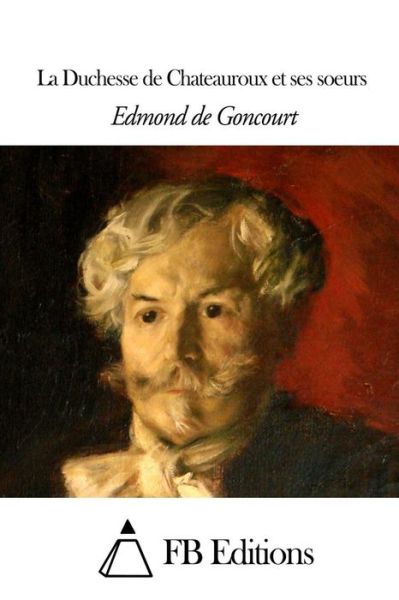 Cover for Edmond De Goncourt · La Duchesse De Chateauroux et Ses Soeurs (Paperback Book) (2015)